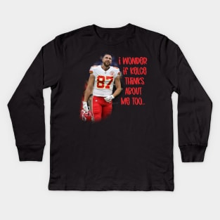 I Wonder if Kelce Thinks About Me Too... Kids Long Sleeve T-Shirt